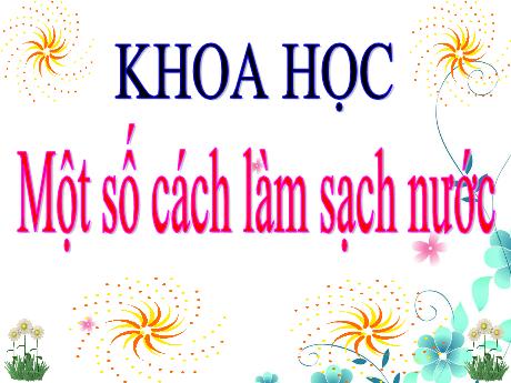 Bài giảng Khoa học Lớp 4 - Bài 27: Một số cách làm sạch nước