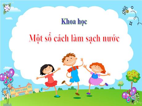 Bài giảng Khoa học Lớp 4 - Bài: Một số cách làm sạch nước