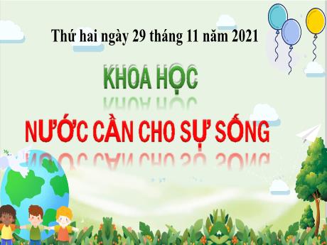 Bài giảng Khoa học Lớp 4 - Bài: Nước cần cho sự sống - Năm học 2021-2022