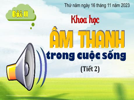 Bài giảng Khoa học Lớp 4 (Kết nối tri thức) - Bài 11: Âm thanh trong cuộc sống (Tiết 2) - Năm học 2023-2024