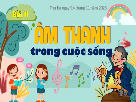 Bài giảng Khoa học Lớp 4 (Kết nối tri thức) - Bài 11: Âm thanh trong cuộc sống (Tiết 1) - Năm học 2023-2024