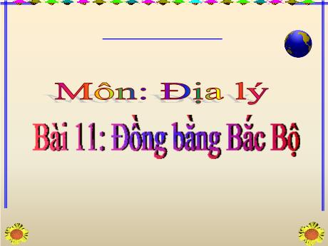 Bài giảng Lịch sử và Địa lí 4 - Bài 11: Đồng bằng Bắc Bộ
