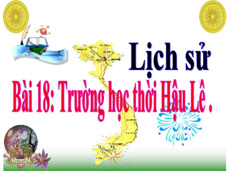 Bài giảng Lịch sử và Địa lí Lớp 4 - Bài 18: Trường học thời Hậu Lê