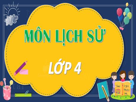 Bài giảng Lịch sử và Địa lí Lớp 4 - Bài: Đinh Bộ Lĩnh dẹp loạn 12 sứ quân - Năm học 2022-2023