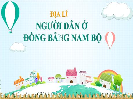 Bài giảng Lịch sử và Địa lí Lớp 4 - Bài: Người dân ở đồng bằng Nam Bộ