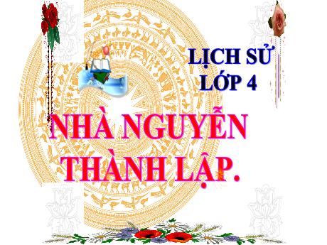 Bài giảng Lịch sử và Địa Lí Lớp 4 - Bài: Nhà Nguyễn thành lập - Năm học 2022-2023