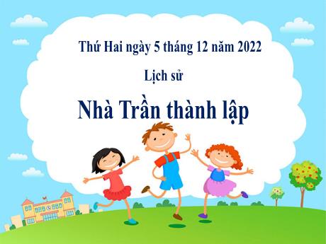 Bài giảng Lịch sử và Địa lí Lớp 4 - Bài: Nhà Trần thành lập - Năm học 2022-2023