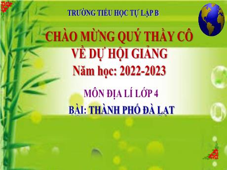 Bài giảng Lịch sử và Địa lí Lớp 4 - Bài: Thành phố Đà Lạt - Năm học 2022-2023 - Trường Tiểu học Tự Lập B