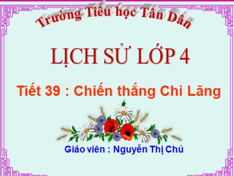 Bài giảng Lịch sử và Địa lí Lớp 4 - Tiết 39, Bài 16: Chiến thắng Chi Lăng - Nguyễn Thị Chủ