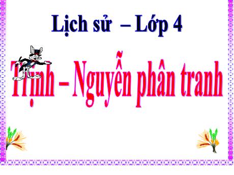 Bài giảng môn Lịch sử và Địa lí Lớp 4 - Bài 21: Trịnh-Nguyễn phân tranh