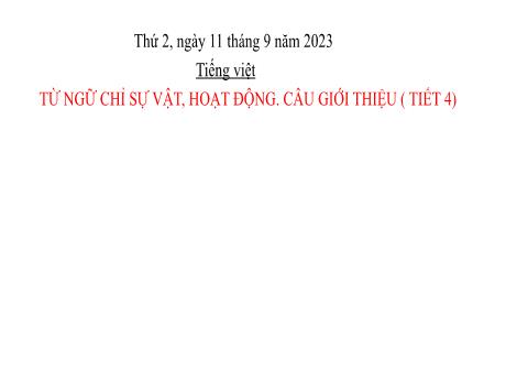 Bài giảng Tiếng Việt Lớp 2 - Bài: Từ ngữ chỉ sự vật, hoạt động. Câu giới thiệu (Tiết 4) - Năm học 2023-2024