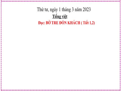 Bài giảng Tiếng Việt Lớp 2 (Đọc) - Bài 12: Bờ tre đón khách (Tiết 1+2) - Năm học 2022-2023