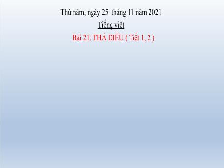 Bài giảng Tiếng Việt Lớp 2 (Đọc) - Bài 21: Thả diều (Tiết 1+2) - Năm học 2021-2022