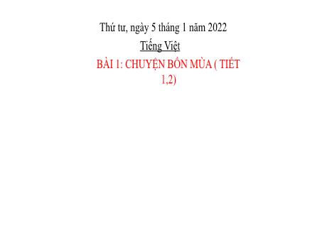 Bài giảng Tiếng Việt Lớp 2 (Đọc) Sách Kết nối tri thức - Bài 1: Chuyện 4 mùa (Tiết 1+2) - Năm học 2021-2022