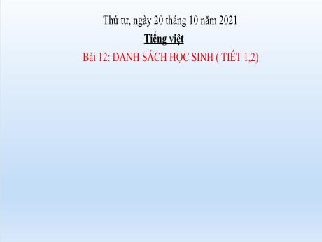 Bài giảng Tiếng Việt Lớp 2 (Đọc) Sách Kết nối tri thức - Bài 12: Danh sách học sinh (Tiết 1+2) - Năm học 2021-2022