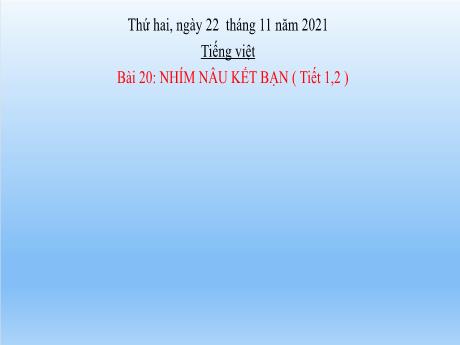 Bài giảng Tiếng Việt Lớp 2 (Đọc) Sách Kết nối tri thức - Bài 20: Nhím nâu kết bạn (Tiết 1+2) - Năm học 2021-2022