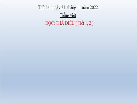 Bài giảng Tiếng Việt Lớp 2 (Đọc) Sách Kết nối tri thức - Bài 21: Thả diều (Tiết 1+2) - Năm học 2022-2023