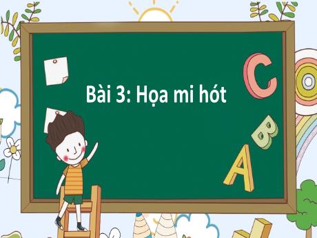 Bài giảng Tiếng Việt Lớp 2 (Đọc) Sách Kết nối tri thức - Bài 3: Họa mi hót - Năm học 2023-2024