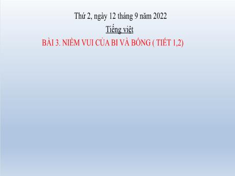 Bài giảng Tiếng Việt Lớp 2 (Đọc) Sách Kết nối tri thức - Bài 3: Niềm vui của bi và bống (Tiết 1+2) - Năm học 2022-2023
