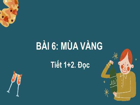 Bài giảng Tiếng Việt Lớp 2 (Đọc) Sách Kết nối tri thức - Bài 6: Mùa vàng (Tiết 1+2) - Năm học 2024-2025