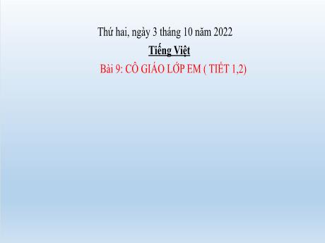 Bài giảng Tiếng Việt Lớp 2 (Đọc) Sách Kết nối tri thức - Bài 9: Cô giáo lớp em (Tiết 1+2) - Năm học 2022-2023