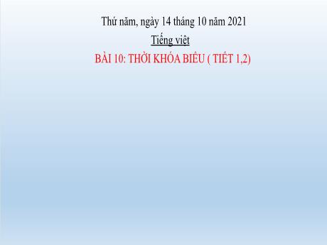 Bài giảng Tiếng Việt Lớp 2 (Kết nối tri thức) - Bài 10: Thời khóa biểu (Tiết 1+2) - Năm học 2021-2022