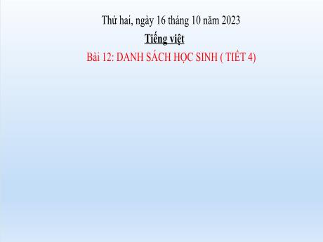 Bài giảng Tiếng Việt Lớp 2 (Kết nối tri thức) - Bài 12: Danh sách học sinh (Tiết 4) - Năm học 2023-2024