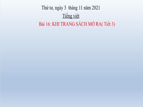 Bài giảng Tiếng Việt Lớp 2 (Kết nối tri thức) - Bài 16: Khi trang sách mở ra (Tiết 3) - Năm học 2021-2022