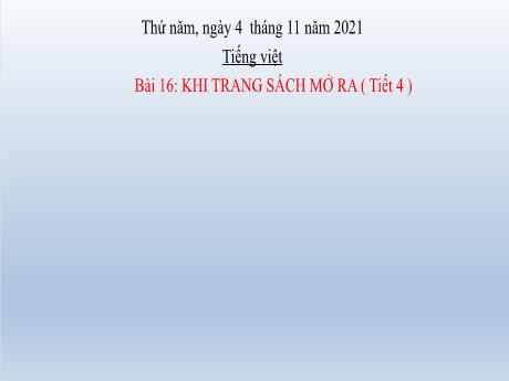 Bài giảng Tiếng Việt Lớp 2 (Kết nối tri thức) - Bài 16: Khi trang sách mở ra (Tiết 4) - Năm học 2021-2022
