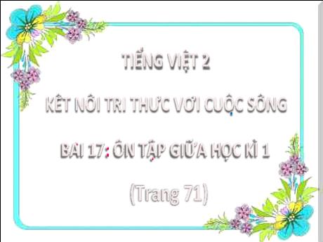 Bài giảng Tiếng Việt Lớp 2 (Kết nối tri thức) - BÀi 17: Ôn tập giữa học kì 1 (Trang 71)