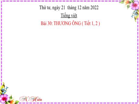 Bài giảng Tiếng Việt Lớp 2 (Kết nối tri thức) - Bài 30: Thương ông (Tiết 1+2) - Năm học 2022-2023