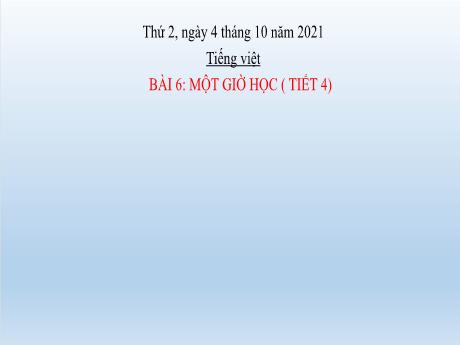 Bài giảng Tiếng Việt Lớp 2 (Kết nối tri thức) - Bài 6: Một giờ học (Tiết 4) - Năm học 2021-2022