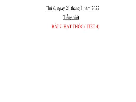 Bài giảng Tiếng Việt Lớp 2 (Kết nối tri thức) - Bài 7: Hạt thóc (Tiết 4) - Năm học 2021-2022