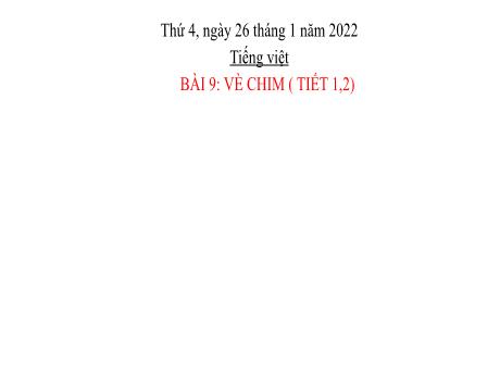 Bài giảng Tiếng Việt Lớp 2 (Kết nối tri thức) - Bài 9: Vè chim (Tiết 1+2) - Năm học 2021-2022