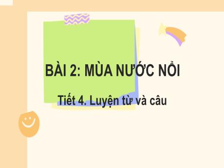 Bài giảng Tiếng Việt Lớp 2 (Luyện từ và câu) Sách Kết nối tri thức - Bài 2: Mùa nước nổi (Tiết 4) - Năm học 2024-2025