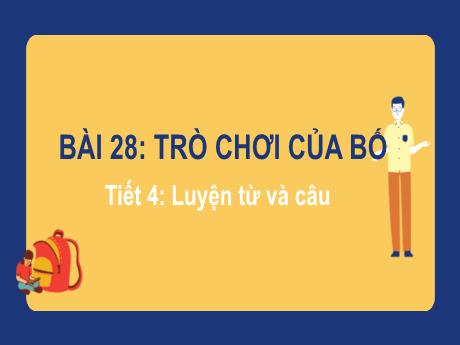 Bài giảng Tiếng Việt Lớp 2 (Luyện từ và câu) Sách Kết nối tri thức - Bài 28: Trò chơi của bố (Tiết 4) - Năm học 2024-2025