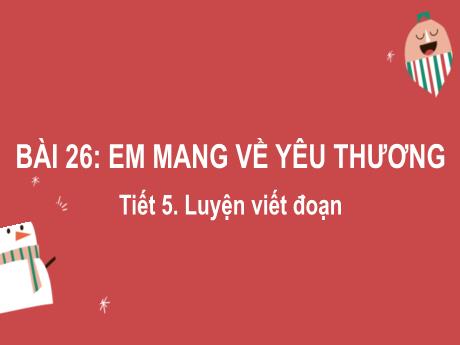 Bài giảng Tiếng Việt Lớp 2 (Luyện viết đoạn) Sách Kết nối tri thức - Bài 26: Em mang về yêu thương (Tiết 5) - Năm học 2024-2025
