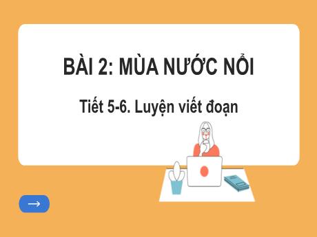 Bài giảng Tiếng Việt Lớp 2 (Luyện viết đoạn) Sách Kết nối tri thức - Bài 2: Mùa nước nổi (Tiết 5+6) - Năm học 2024-2025