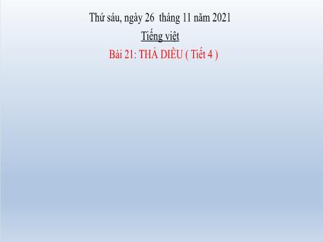 Bài giảng Tiếng Việt Lớp 2 (Nói và nghe) Sách Kết nối tri thức - Bài 21: Thả diều (Tiết 3) - Năm học 2021-2022