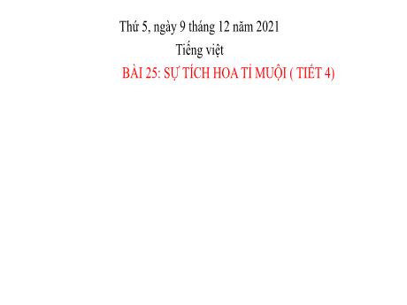 Bài giảng Tiếng Việt Lớp 2 (Nói và nghe) Sách Kết nối tri thức - Bài 25: Sự tích hoa tỉ muội (Tiết 4) - Năm học 2021-2022