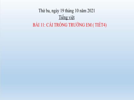 Bài giảng Tiếng Việt Lớp 2 (Nói và nghe) Sách Kết nối tri thức - Bài: 11: Cái trống trường em (Tiết 4) - Năm học 2021-2022