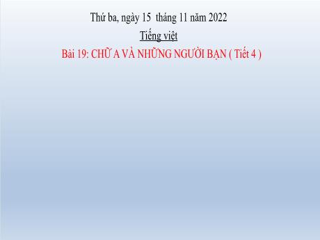 Bài giảng Tiếng Việt Lớp 2 (Nói và nghe) Sách Kết nối tri thức - Bài 19: Chữ A và những người bạn (Tiết 4) - Năm học 2022-2023