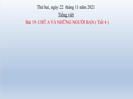 Bài giảng Tiếng Việt Lớp 2 (Nói và nghe) Sách Kết nối tri thức - Bài 19: Chữ A và những người bạn (Tiết 4) - Năm học 2021-2022