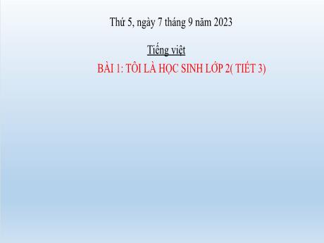 Bài giảng Tiếng Việt Lớp 2 (Viết) Sách Kết nối tri thức - Bài 1: Tôi là học sinh lớp 2 (Tiết 3) - Năm học 2023-2024