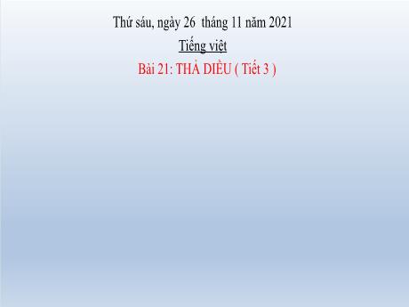Bài giảng Tiếng Việt Lớp 2 (Viết) Sách Kết nối tri thức - Bài 21: Thả diều (Tiết 3) - Năm học 2021-2022
