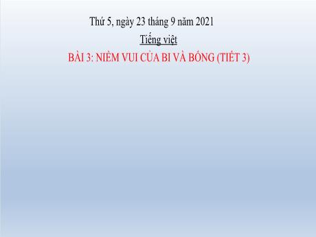 Bài giảng Tiếng Việt Lớp 2 (Viết) Sách Kết nối tri thức- Bài 3: Niềm vui của bi và bống (Tiêt 3) - Năm học 2021-2022