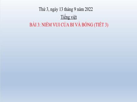 Bài giảng Tiếng Việt Lớp 2 (Viết) Sách Kết nối tri thức - Bài 3: Niềm vui của bi và bống (Tiết 3) - Năm học 2022-2023