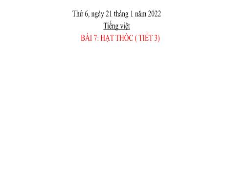 Bài giảng Tiếng Việt Lớp 2 (Viết) Sách Kết nối tri thức - Bài 7: Hạt thóc (Tiết 3) - Năm học 2021-2022