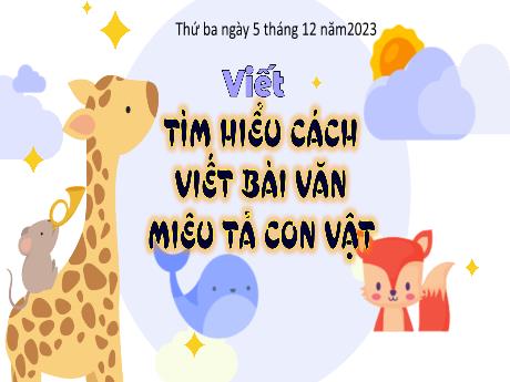 Bài giảng Tiếng Việt Lớp 4 (Viết) - Bài: Tìm hiểu cách viết bài văn miêu tả con vât - Năm học 2023-2024