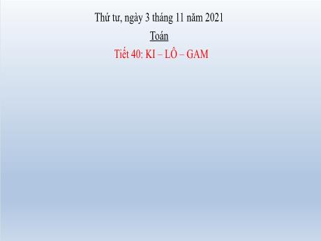 Bài giảng Toán Lớp 2 - Bài 15: Ki-lô-gam (Tiết 2) - Năm học 2021-2022